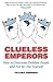 Clueless Emperors: How to Overcome Problem People and Not Be One Yourself