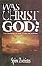 Was Christ God? by Spiros Zodhiates