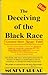 The Deceiving of the Black Race: Greatest Story 'Never' Told
