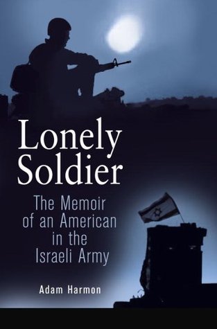 Lonely Soldier: The Memoir of an American in the Israeli Army (Hardcover)