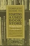 Complete Guide to Starting a Used Bookstore: Old Books into Gold