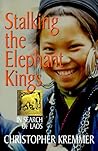 Stalking the Elephant Kings: In Search of Laos Stalking the Elephant Kings: In Search of Laos