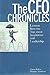 The CEO Chronicles: Lessons From the Top about Inspiration and Leadership