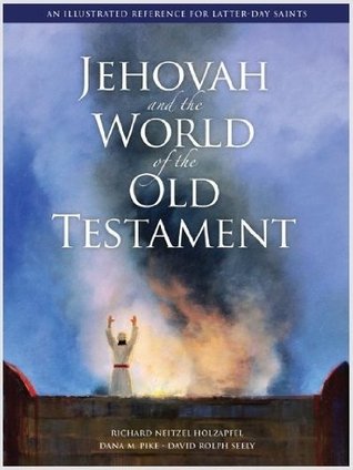 Jehovah and the World of the Old Testament: An Illustrated Reference for Latter-Day Saints (Hardcover)