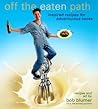 Off the Eaten Path: Inspired Recipes for Adventurous Cooks