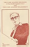 Case Against Religion: A Psychotherapists View and the Case Against Religiosity Case Against Religion: A Psychotherapists View and the Case Against Religiosity