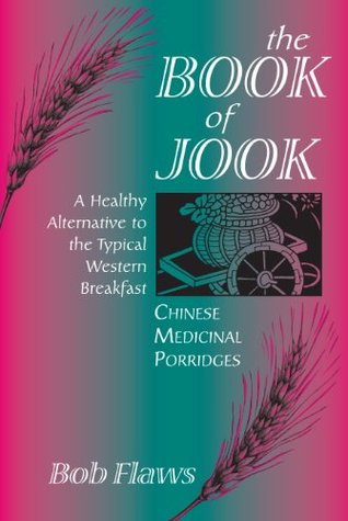 The Book of Jook: Chinese Medicinal Porridges--A Healthy Alternative to the Typical Western Breakfast (Paperback)