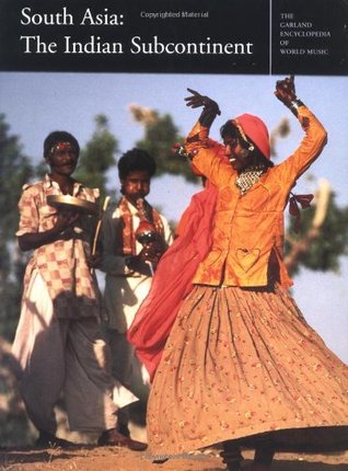 South Asia: The Indian Subcontinent (Garland Encyclopedia of World Music, Volume 5)