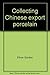 Collecting Chinese export p...