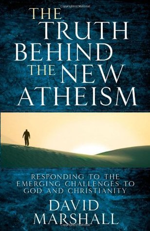 The Truth Behind the New Atheism: Responding to the Emerging Challenges to God and Christianity