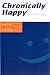 Chronically Happy: Joyful Living in Spite of Chronic Illness