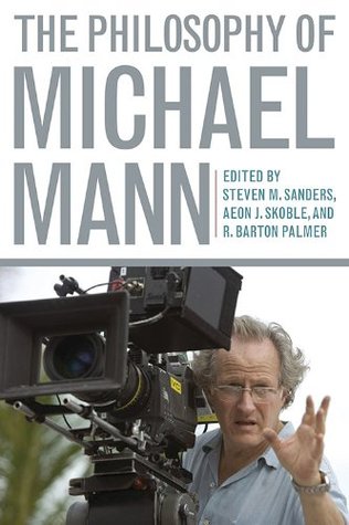 The Philosophy of Michael Mann (Philosophy Of Popular Culture)