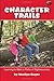Character Trails- Learning to Walk in Paths of Righteousness by Marilyn Boyer