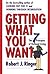 Getting What You Want by Robert J. Ringer Getting What You Want by Robert J. Ringer