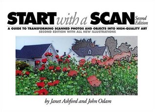 Start With a Scan: A Guide to Transforming Scanned Images and Objects into High-Quality Art (Paperback)