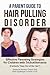A Parent Guide to Hair Pulling Disorder: Effective Parenting Strategies for Children with Trichotillomania (Formerly "Stay Out of My Hair")