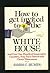 How to Get Invited to the White House ... and Over One Hundred Impressive Gambits, Foxy Face-Savers, and Clever Maneuvers
