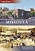 Missoula, Montana (Then and...