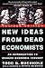 New Ideas from Dead Economi...