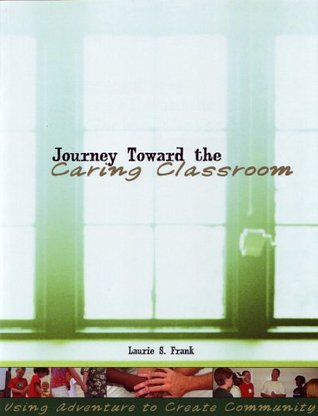 Journey Toward the Caring Classroom: Using Adventure to Create Community in the Classroom (Paperback)
