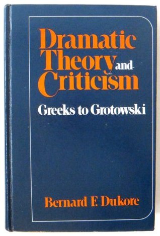 Dramatic Theory and Criticism: Greeks to Grotowski (Hardcover)