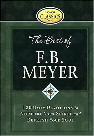 The Best of F. B. Meyer: 120 Daily Devotions to Nurture Your Spirit and Refresh Your Soul