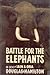 Battle for the Elephants by Iain Douglas-Hamilton