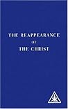 The Reappearance of the Christ by Alice A. Bailey