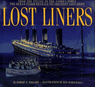 Lost Liners: From the Titanic to the Andrea Doria The Ocean Floor Reveals Its Greatest Ships (Hardcover)