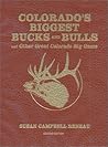 Colorado's Biggest Bucks and Bulls: And Other Great Colorado Big Game Colorado's Biggest Bucks and Bulls: And Other Great Colorado Big Game