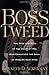 Boss Tweed: The Rise and Fa...