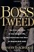 Boss Tweed by Kenneth D. Ackerman