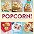Popcorn!: 100 Sweet and Savory Recipes