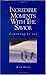 Incredible Moments with the Savior by Ken Gire Incredible Moments with the Savior by Ken Gire