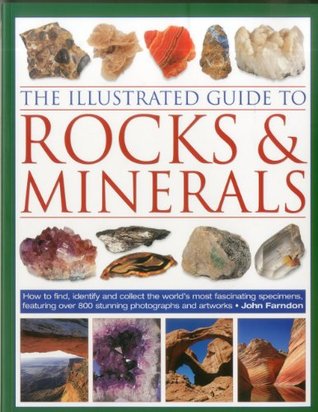 The Illustrated Guide to Rocks & Minerals: How to find, identify and collect the world's most fascinating specimens, featuring over 800 stunning photographs and artworks (Paperback)