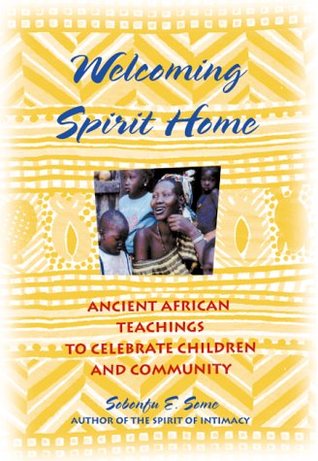 Welcoming Spirit Home: Ancient African Teachings to Celebrate Children and Community (Hardcover)