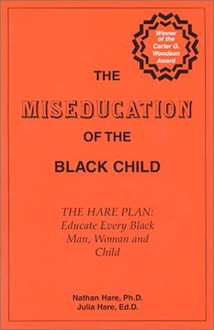 The Miseducation of the Black Child -- The Hare Plan: Educate Every Black Man, Woman and Child (Paperback)