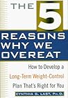 The 5 Reasons Why We Overeat: How to Develop a Long-Term Weight-Control Plan That's Right for You