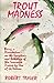 Trout Madness by Robert Traver