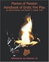 Flames of Passion: Handbook of Erotic Fire Play Flames of Passion: Handbook of Erotic Fire Play