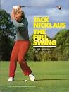 Jack Nicklaus: the Full Swing Jack Nicklaus: the Full Swing