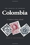 The Making of Modern Colombia: A Nation in Spite of Itself The Making of Modern Colombia: A Nation in Spite of Itself