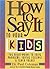 How to Say It to Your Kids