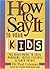 How to Say It to Your Kids by Paul Coleman