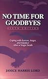 No Time for Goodbyes: Coping with Sorrow, Anger, and Injustice After a Tragic Death
