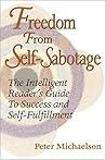 Freedom from Self-Sabotage: The Intelligent Reader's Guide to Success & Self-Fulfillment
