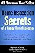 Home Inspection Secrets of A Happy Home Inspector: A Guide to Peace of Mind for Home Buyers, Sellers, and the Agents who Love Them!