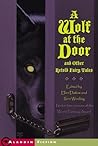 A Wolf at the Door and Other Retold Fairy Tales (13 stories)