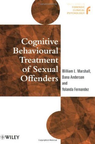 Cognitive Behavioural Treatment of Sexual Offenders (Wiley Series in Forensic Clinical Psychology)