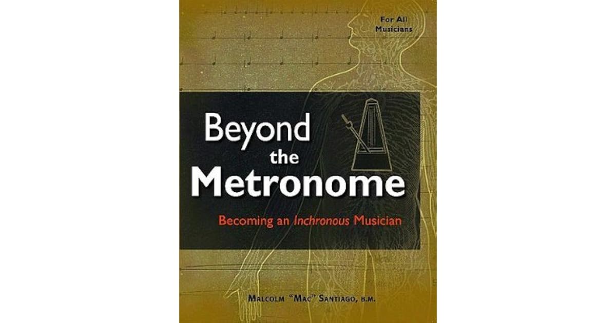 Beyond the Metronome an Inchronous Musician by Malcolm